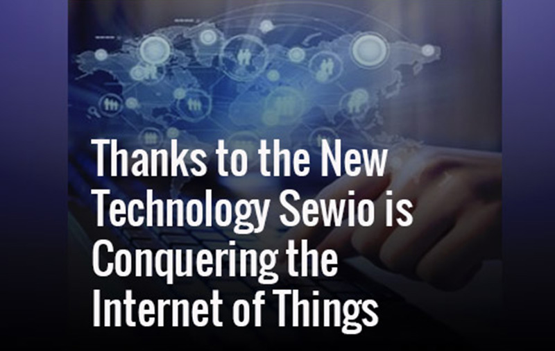 Thanks to the New Technology Sewio is Conquering the Internet of Things